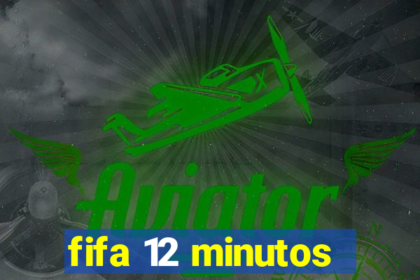 fifa 12 minutos